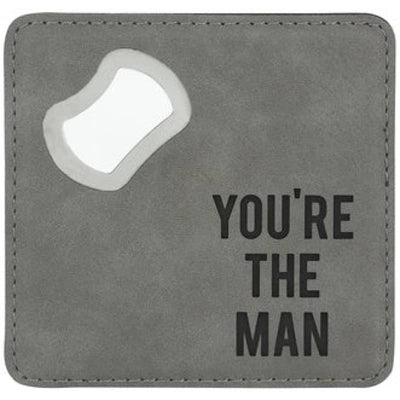 You’re The Man - 4 x 4 Bottle Opener Coaster - Gifts